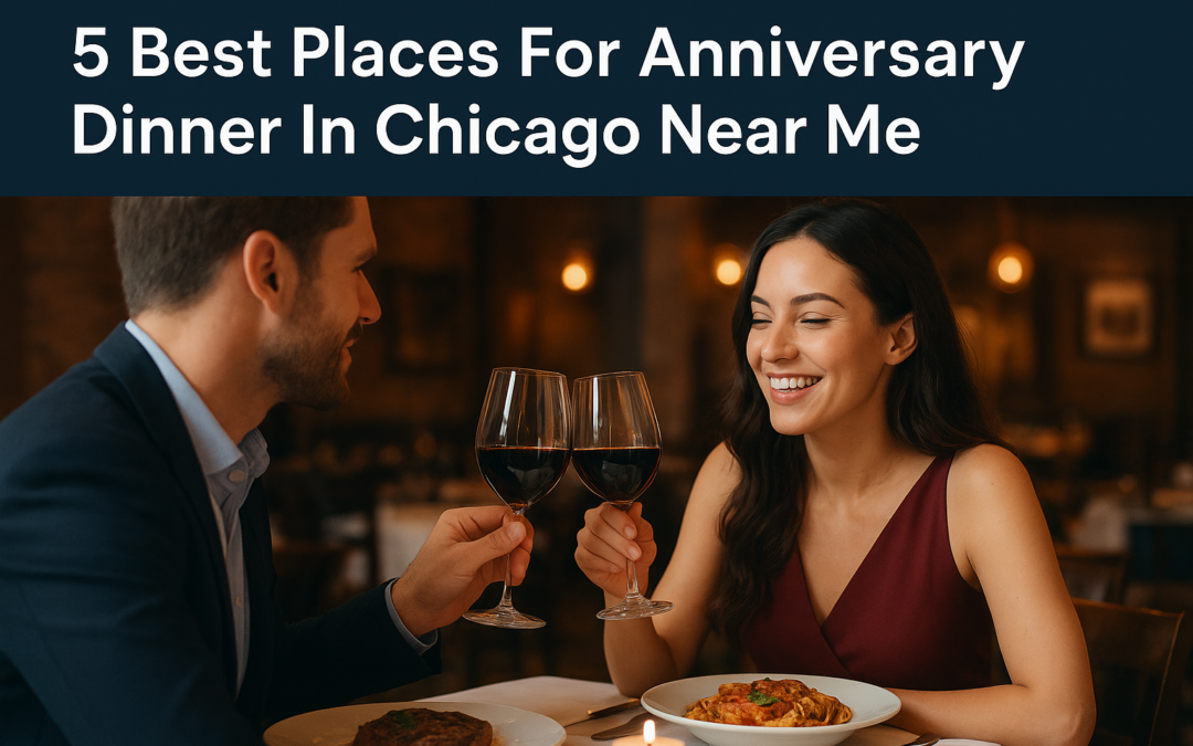 5 Best Places For Anniversary Dinner In Chicago Near Me