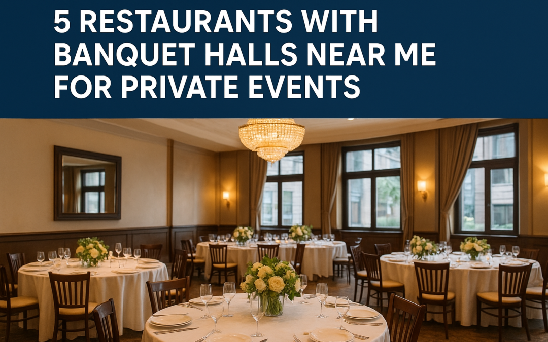 5 Restaurants With Banquet Halls Near Me for Private Events