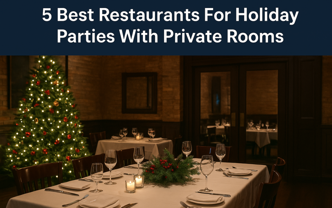 5 Best Restaurants For Holiday Parties With Private Rooms