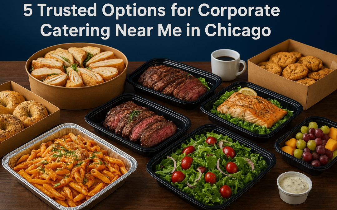 5 Trusted Options for Corporate Catering Near Me in Chicago