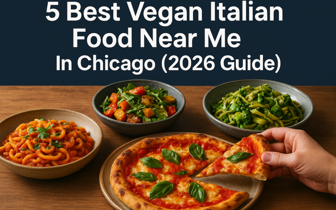 5 Best Vegan Italian Food Near Me In Chicago (2026 Guide)