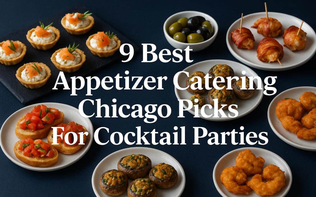9 Best Appetizer Catering Chicago Picks For Cocktail Parties