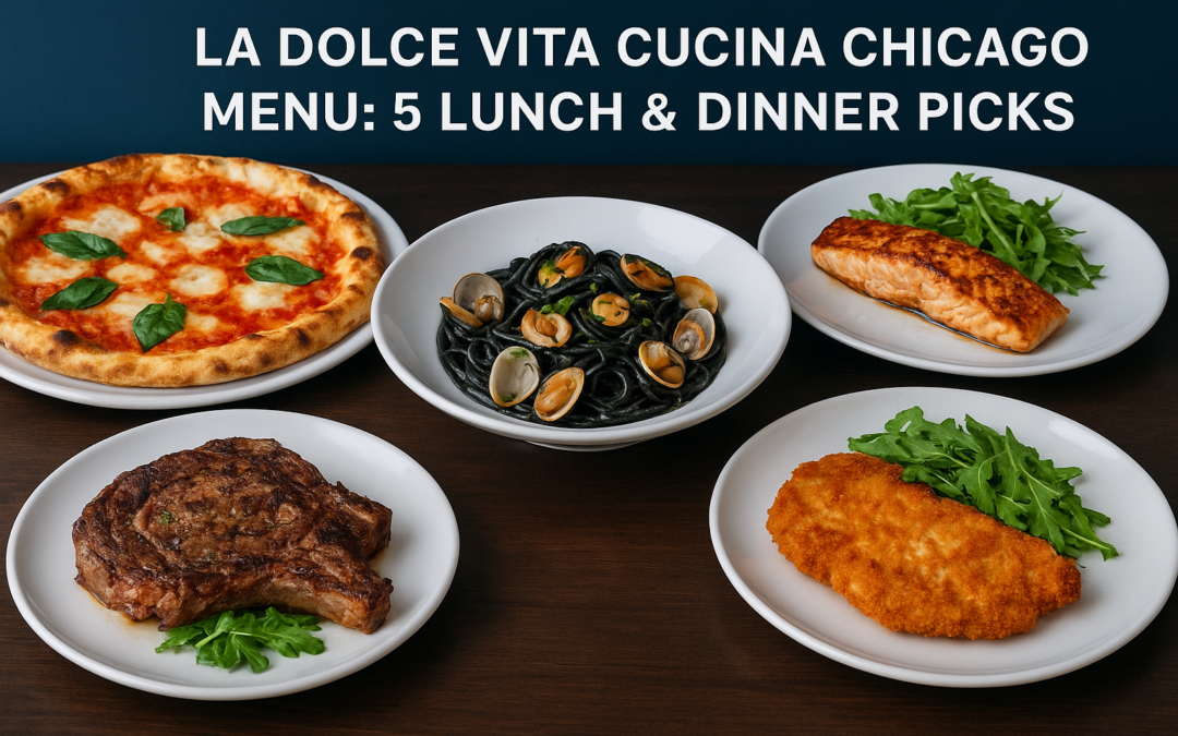 La Dolce Vita Cucina Chicago Menu: 5 Lunch & Dinner Picks